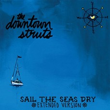 DOWNTOWN STRUTS-SAIL THE SEAS DRY (10")