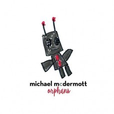 MICHAEL MCDERMOTT-ORPHANS (CD)