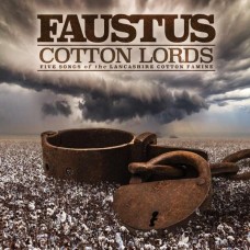 FAUSTUS-COTTON LORDS-SONGS OF THE LANCASHIRE COTTON FAMINE (CD)