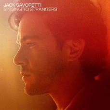 JACK SAVORETTI-SINGING TO STRANGERS (CD)