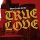 BORN FROM PAIN-TRUE LOVE (CD)