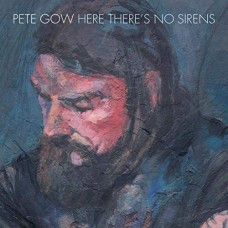 PETE GOW-HERE THERE'S NO SIRENS (LP)