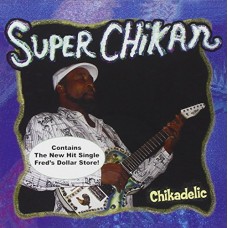 SUPER CHICKAN-CHICKADELIC (CD)