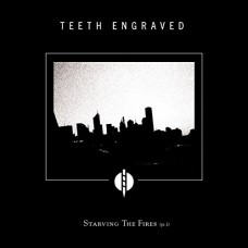 TEETH ENGRAVED WITH THE N-STARVING THE FIRES PT.1 (CD)