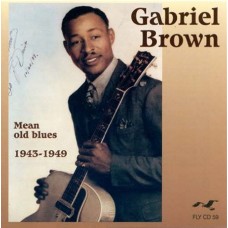 GABRIEL BROWN-MEAN OLD BLUES '43-'49 (CD)