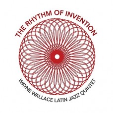 WAYNE WALLACE LATIN JAZZ QUINTET-RHYTHM OF INVENTION (CD)