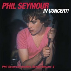 PHIL SEYMOUR-IN CONCERT ARCHIVE.. (2CD)