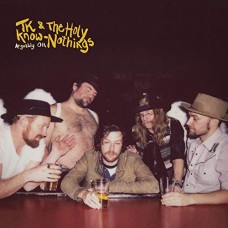 TK & THE HOLY KNOW-NOTHIN-ARGUABLY OK (LP)