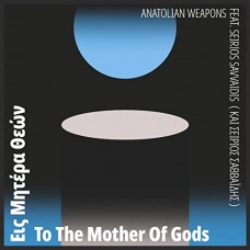 ANATOLIAN WEAPONS-TO THE MOTHER OF GODS (LP)