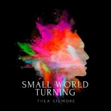 THEA GILMORE-SMALL WORLD TURNING (CD)