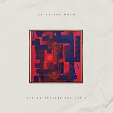 AS CITIES BURN-SCREAM THROUGH THE WALLS (LP)