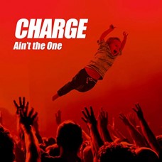 CHARGE-AIN'T THE ONE (CD)