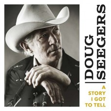 DOUG SEEGERS-A STORY I GOT TO TELL (CD)