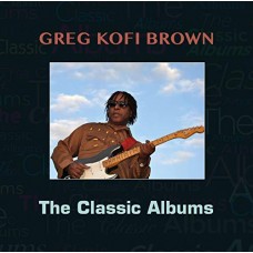 GREGG KOFI BROWN-CLASSIC ALBUMS (CD)