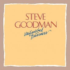 STEVE GOODMAN-UNFINISHED.. -REISSUE- (CD)