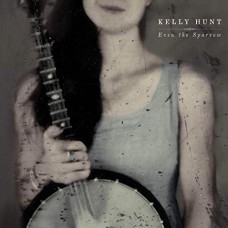 KELLY HUNT-EVEN THE SPARROW (CD)