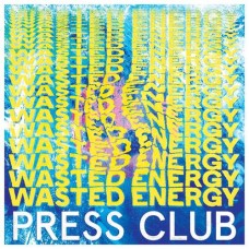 PRESS CLUB-WASTED ENERGY (LP)