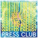 PRESS CLUB-WASTED ENERGY -INDIE- (LP)