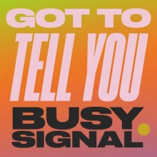 BUSY SIGNAL-GOT TO TELL YOU (7")