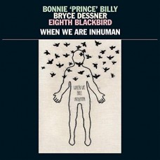 BONNIE PRINCE BILLY/BRYCE-WHEN WE ARE INHUMAN (LP)