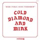 COLD DIAMOND & MINK-HERE TODAY, GONE TOMORROW (LP)