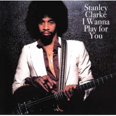 STANLEY CLARKE-I WANNA PLAY FOR YOU (CD)