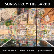 LAURIE ANDERSON/TENZIN CHOEGYAL/JESSE PARIS SMITH-SONGS FROM THE BARDO:.. (2LP)