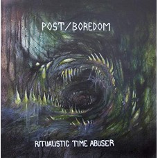 POST/BOREDOM-RITUALISTIC TIME ABUSER (LP)