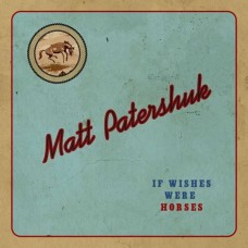 MATT PATERSHUK-IF WISHES WERE HORSES (CD)