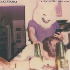 KAL MARKS-LET THE SHIT HOUSE BURN.. (LP)