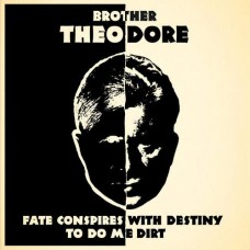 BROTHER THEODORE-FATE CONSPIRES WITH.. (CD)