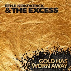 BENJI KIRKPATRICK & THE EXCESS-GOLD HAS WORN AWAY (CD)