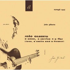 JOAO GILBERTO-O AMOR O SORRISO E A FLOR (CD)