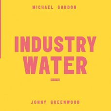 MICHAEL GORDON/JONNY GREENWOOD-INDUSTRY WATER -HQ- (LP)