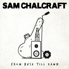 SAM CHALCRAFT-FROM BUSK TILL DAWN (LP)