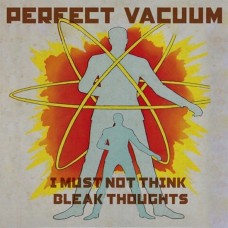 PERFECT VACUUM-I MUST NOT THINK BLEAK.. (LP)