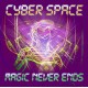 CYBER SPACE-MAGIC NEVER ENDS (CD)