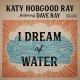 KATHY HOBGOOD RAY & DAVE RAY-I DREAM OF WATER (CD)