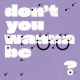 SUPER WHATEVR-DON`T YOU WANNA BE GLAD? (LP)