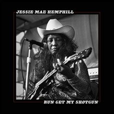 JESSIE MAE HEMPHILL-RUN GET MY SHOTGUN (CD)