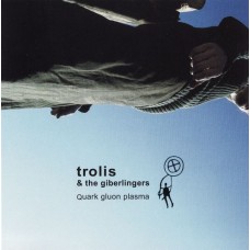 TROLIS & THE GIBERLINGERS-QUARK GLUON PLASMA (CD)