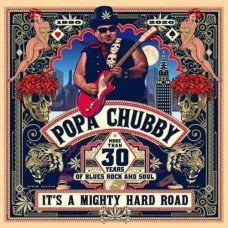 POPA CHUBBY-IT'S A MIGHTY HARD ROAD (2LP)