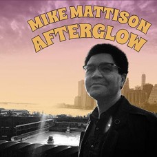 MIKE MATTISON-AFTERGLOW (CD)
