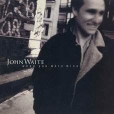 JOHN WAITE-WHEN YOU WERE MINE (CD)