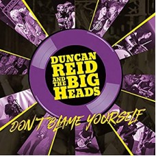 DUNCAN REID AND THE BIG HEADS-DON'T BLAME YOURSELF (CD)