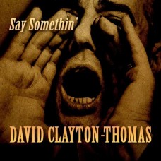 DAVID CLAYTON-THOMAS-SAY SOMETHIN' (CD)