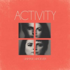 ACTIVITY-UNMASK WHOEVER (CD)