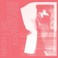 NEON LIES-LOVELESS ADVENTURES (LP)