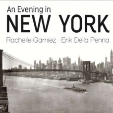 RACHELLE GARNIEZ & ERIK DELLA PENNA-AN EVENING IN NEW YORK (CD)
