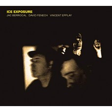 JAC BERROCAL/DAVID FENECH-ICE EXPOSURE (CD)